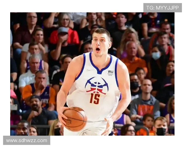 尼古拉约基奇:从天赋到冠军的篮球传奇之路 尼古拉约基奇:从天赋到冠军的篮球传奇之路